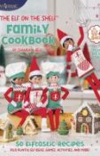 The elf on the shelf family cookbook : 50 elftastic recipes, plus playful elf ideas, games, activities, and more!