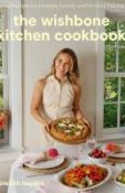The Wishbone Kitchen cookbook : seasonal recipes for everyday luxury and elevated entertaining