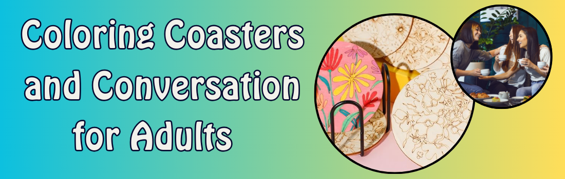 Color a Coaster and converse with friends program for adults!