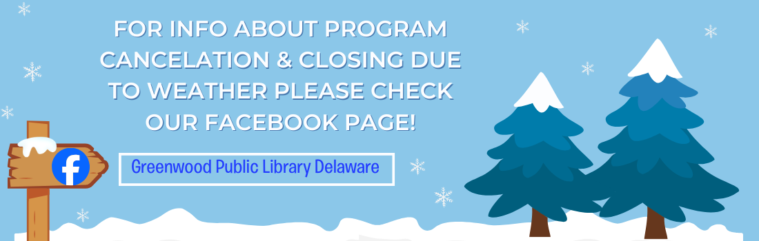Please check our facebook page; Greenwood Public Library Delaware for closing info due to snow.