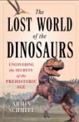 The lost world of the dinosaurs : uncovering the secrets of the prehistoric age